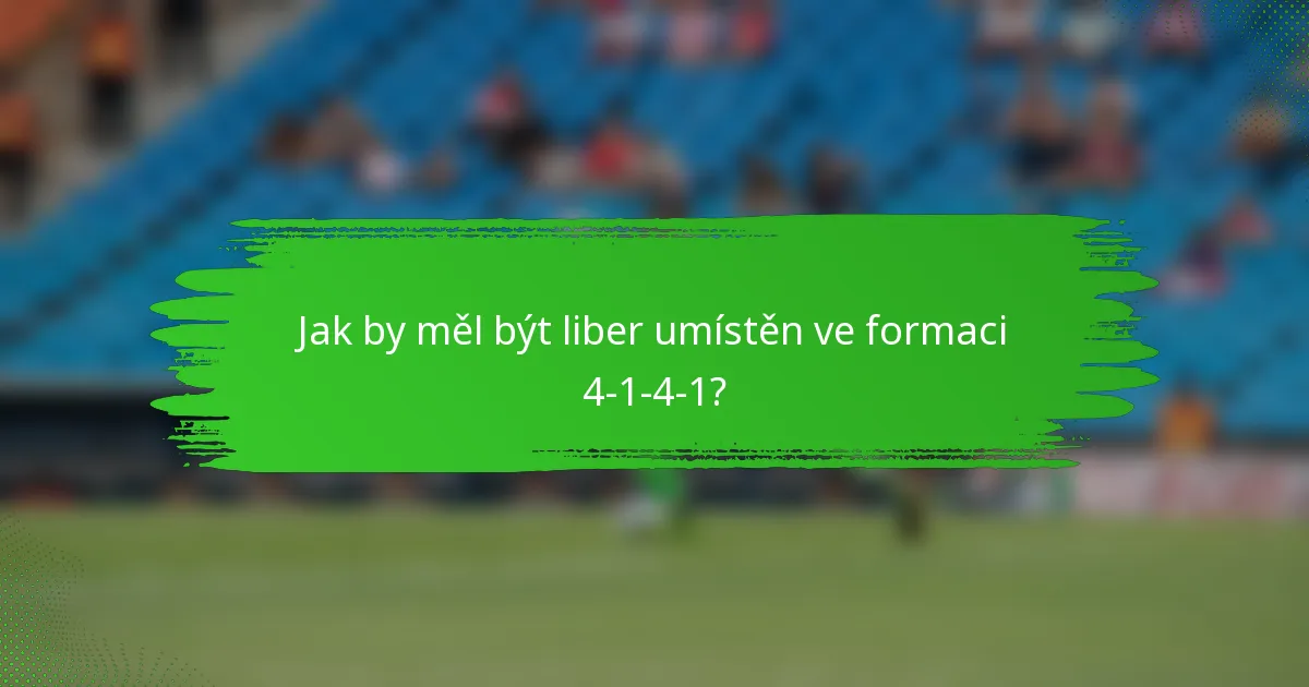 Jak by měl být liber umístěn ve formaci 4-1-4-1?