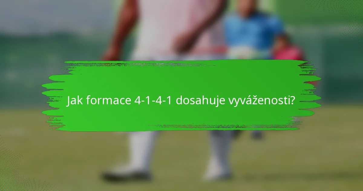 Jak formace 4-1-4-1 dosahuje vyváženosti?
