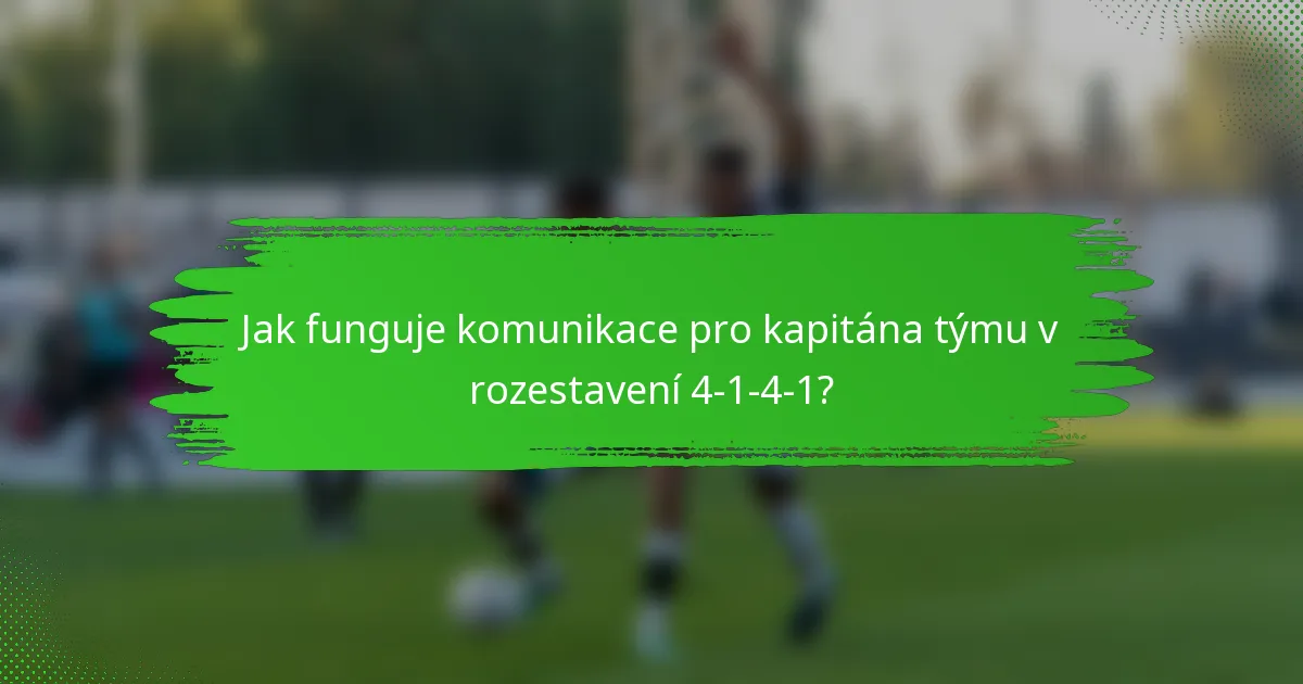 Jak funguje komunikace pro kapitána týmu v rozestavení 4-1-4-1?