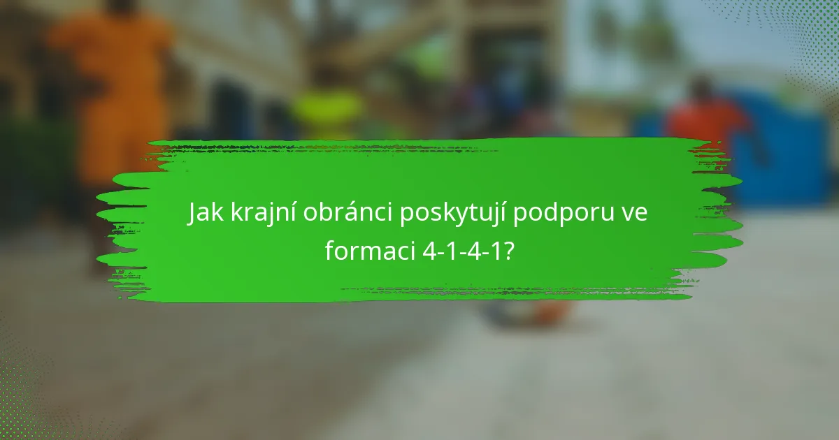 Jak krajní obránci poskytují podporu ve formaci 4-1-4-1?