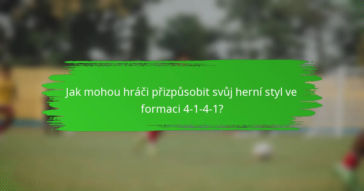 Jak mohou hráči přizpůsobit svůj herní styl ve formaci 4-1-4-1?
