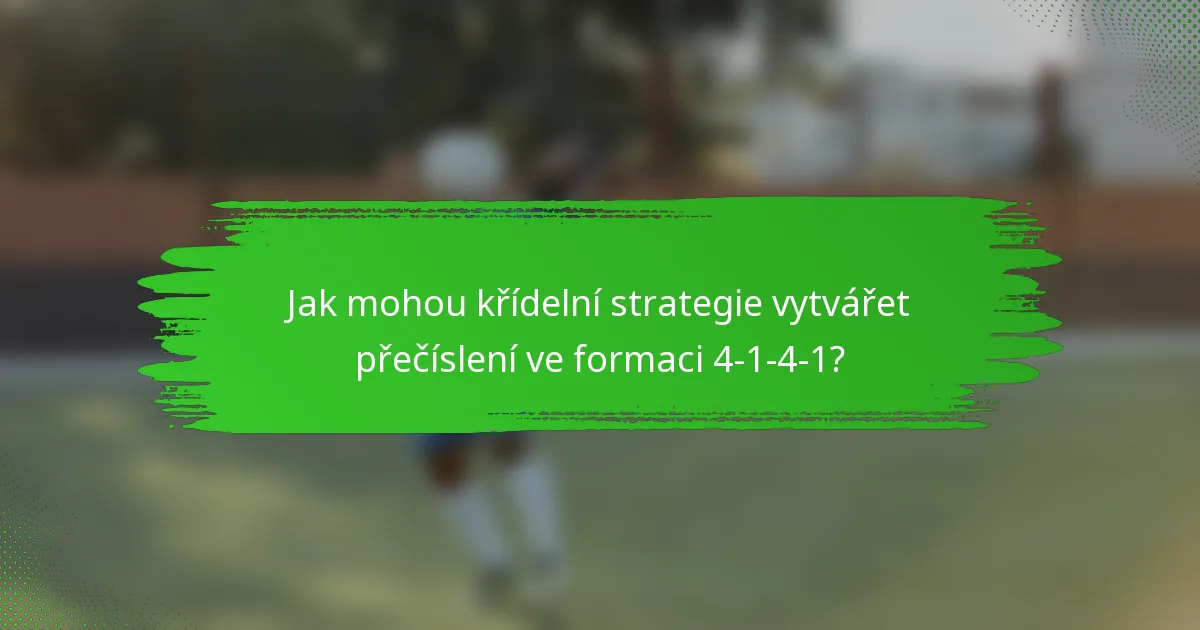 Jak mohou křídelní strategie vytvářet přečíslení ve formaci 4-1-4-1?