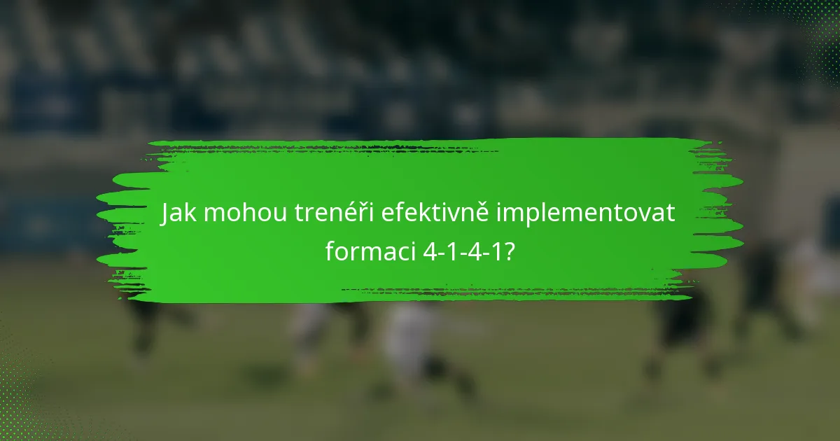 Jak mohou trenéři efektivně implementovat formaci 4-1-4-1?