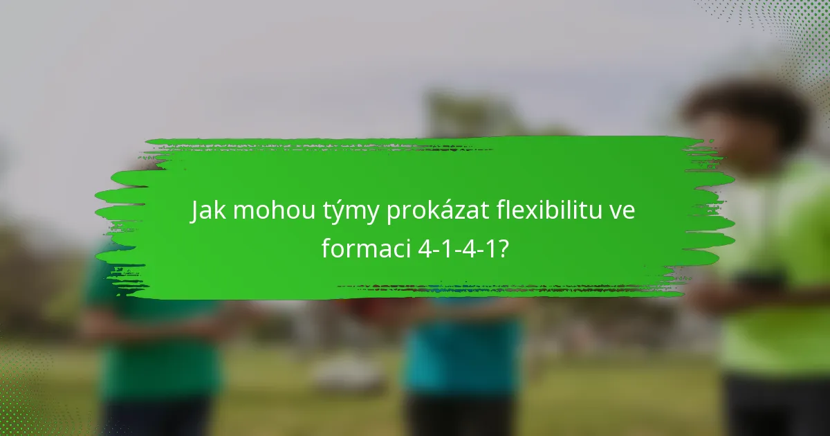Jak mohou týmy prokázat flexibilitu ve formaci 4-1-4-1?