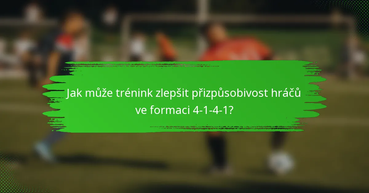 Jak může trénink zlepšit přizpůsobivost hráčů ve formaci 4-1-4-1?