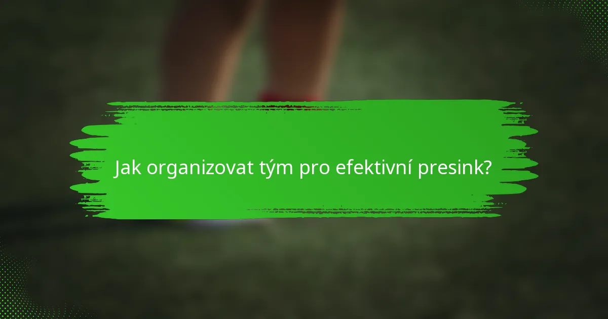 Jak organizovat tým pro efektivní presink?