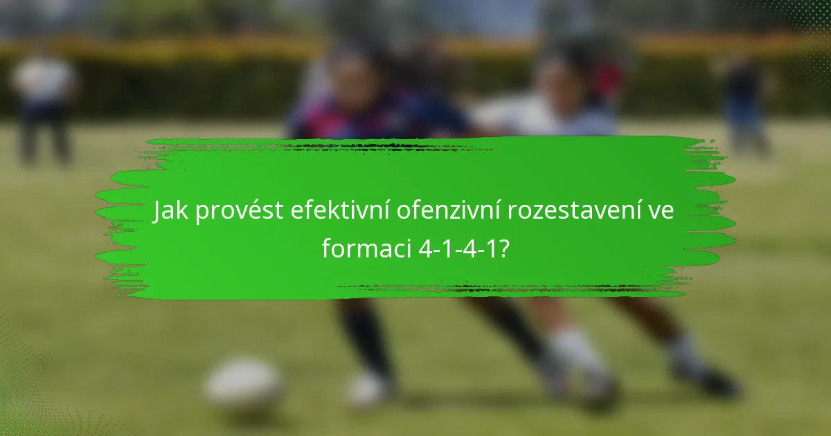 Jak provést efektivní ofenzivní rozestavení ve formaci 4-1-4-1?