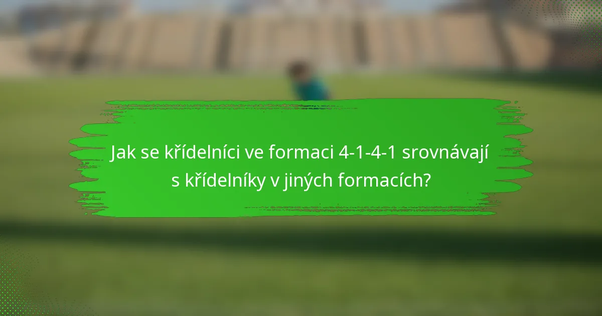 Jak se křídelníci ve formaci 4-1-4-1 srovnávají s křídelníky v jiných formacích?