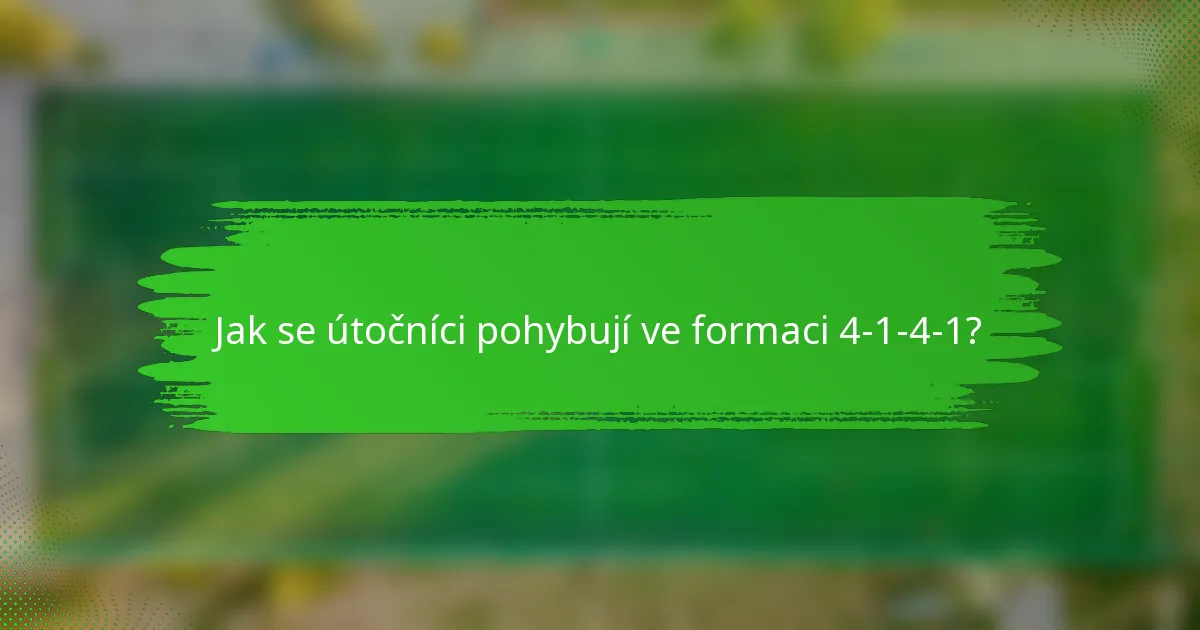 Jak se útočníci pohybují ve formaci 4-1-4-1?