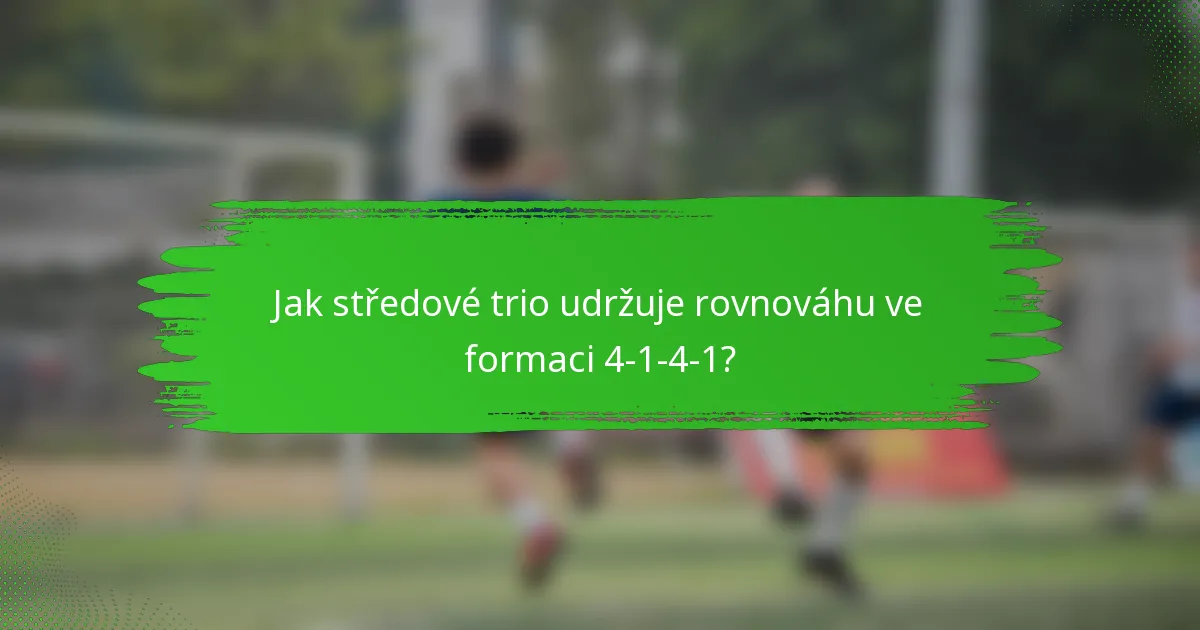 Jak středové trio udržuje rovnováhu ve formaci 4-1-4-1?