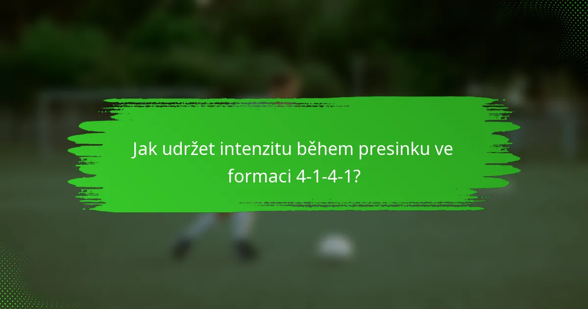 Jak udržet intenzitu během presinku ve formaci 4-1-4-1?
