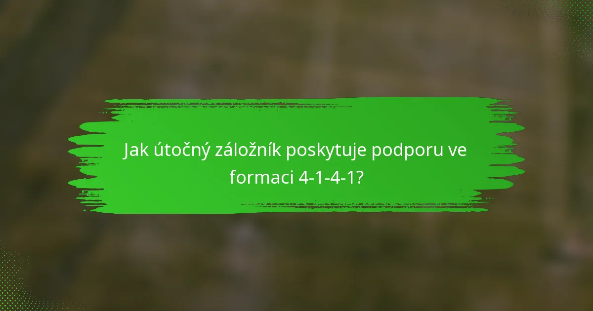 Jak útočný záložník poskytuje podporu ve formaci 4-1-4-1?