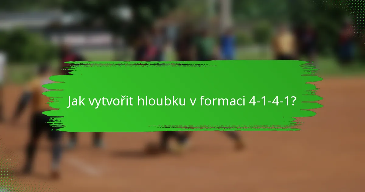 Jak vytvořit hloubku v formaci 4-1-4-1?