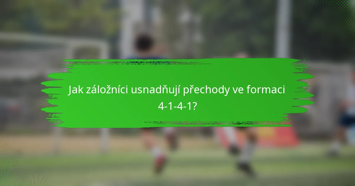 Jak záložníci usnadňují přechody ve formaci 4-1-4-1?