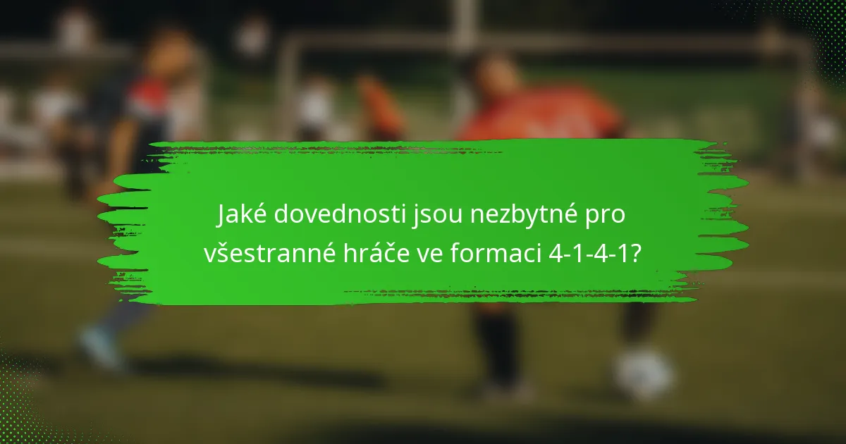 Jaké dovednosti jsou nezbytné pro všestranné hráče ve formaci 4-1-4-1?