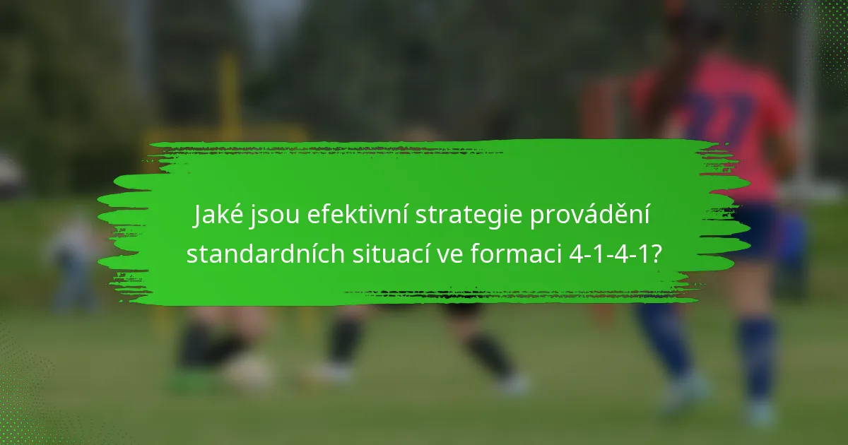 Jaké jsou efektivní strategie provádění standardních situací ve formaci 4-1-4-1?
