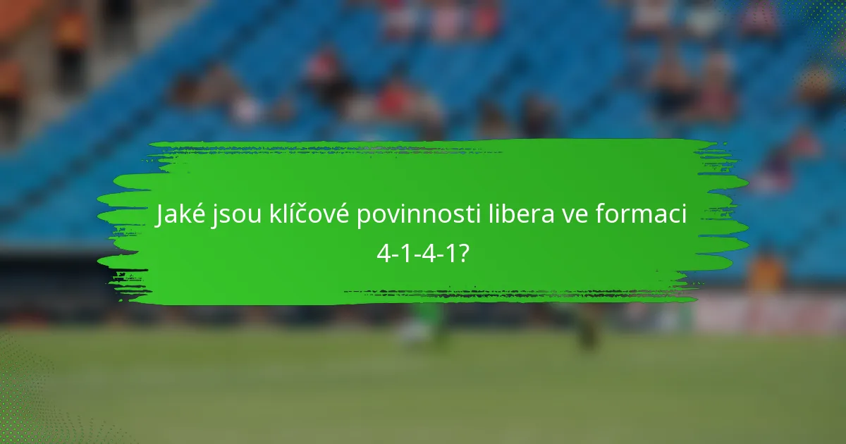 Jaké jsou klíčové povinnosti libera ve formaci 4-1-4-1?