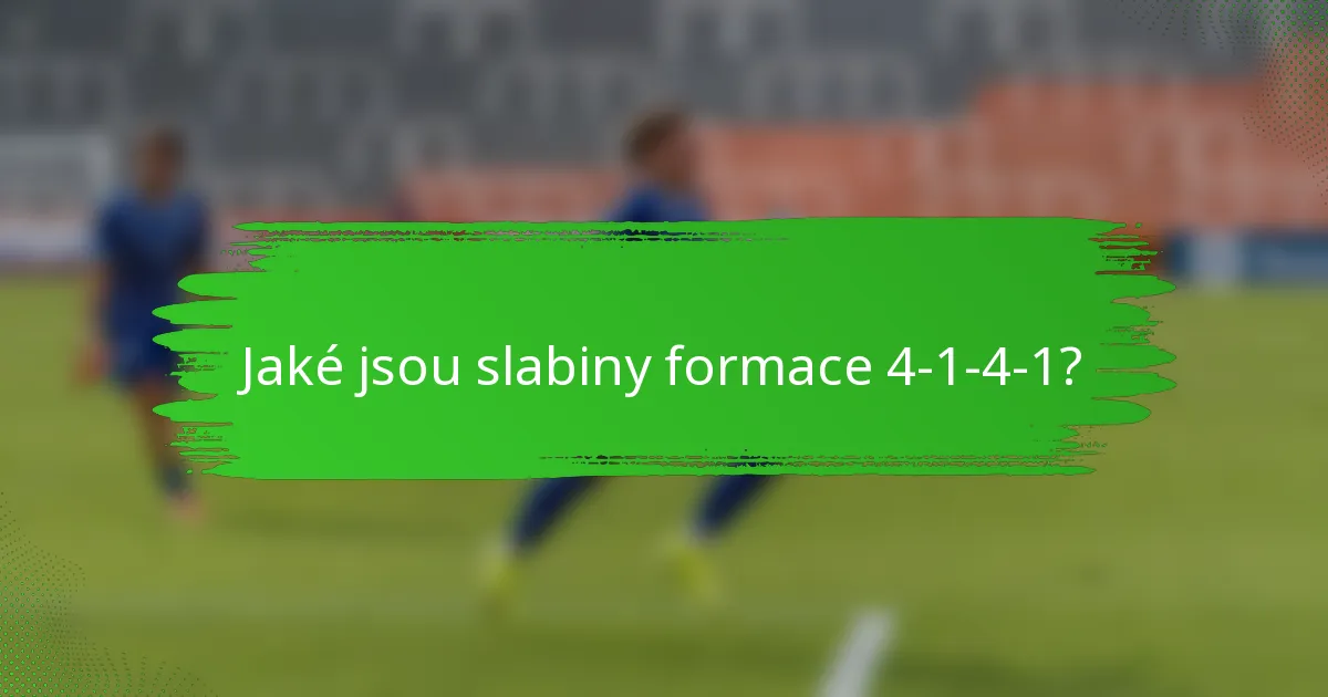 Jaké jsou slabiny formace 4-1-4-1?