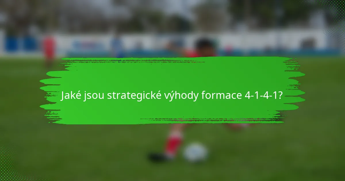 Jaké jsou strategické výhody formace 4-1-4-1?