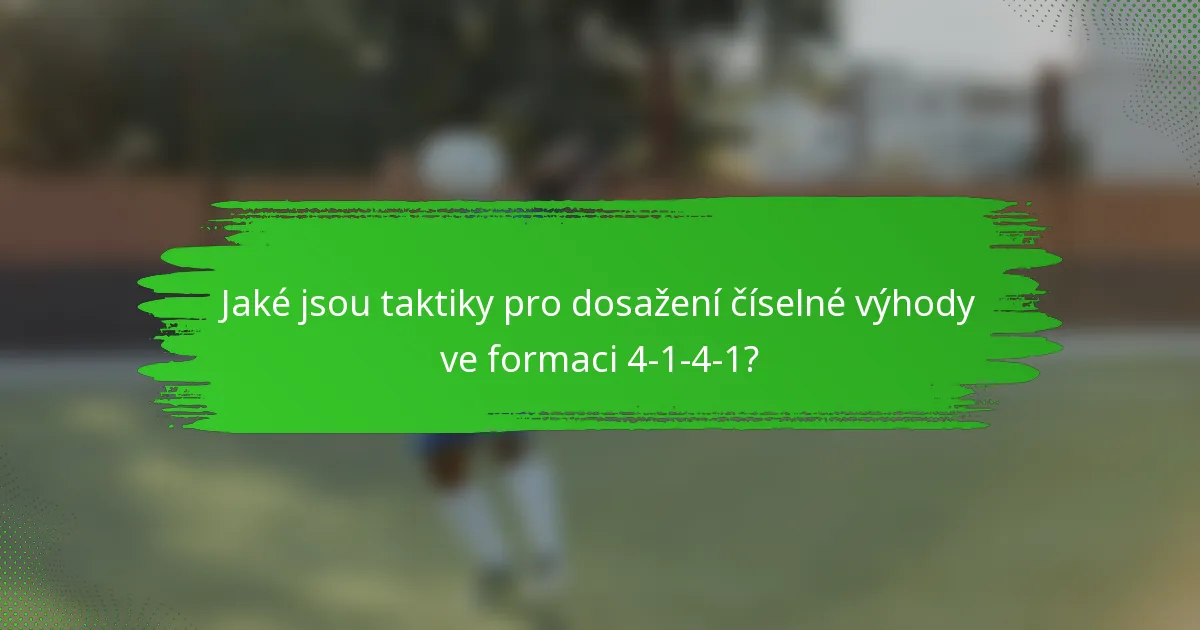 Jaké jsou taktiky pro dosažení číselné výhody ve formaci 4-1-4-1?