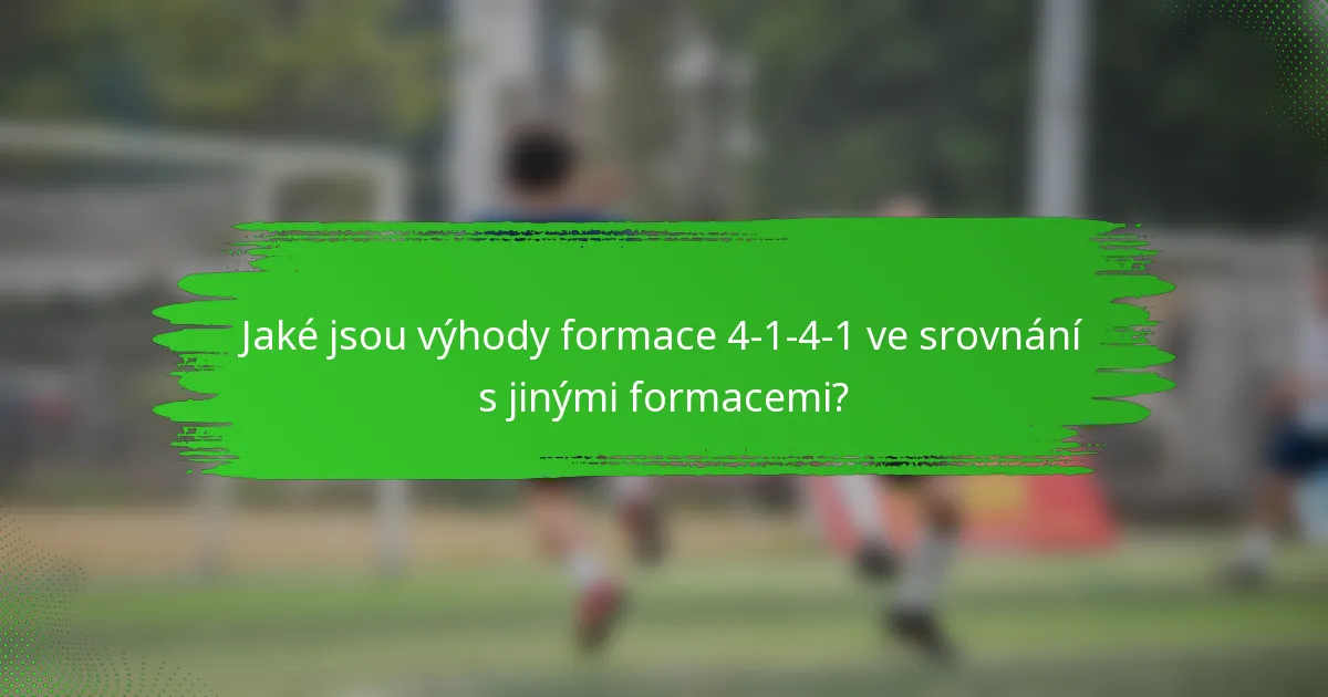 Jaké jsou výhody formace 4-1-4-1 ve srovnání s jinými formacemi?