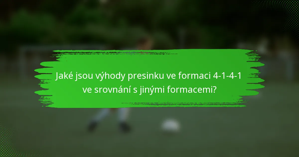 Jaké jsou výhody presinku ve formaci 4-1-4-1 ve srovnání s jinými formacemi?