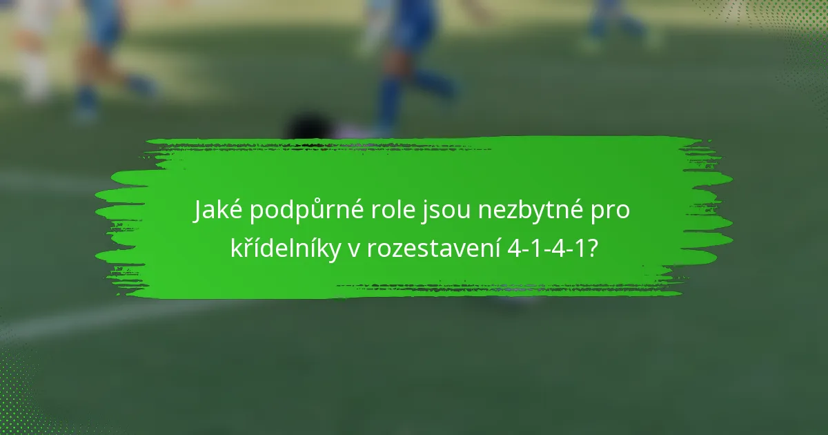 Jaké podpůrné role jsou nezbytné pro křídelníky v rozestavení 4-1-4-1?