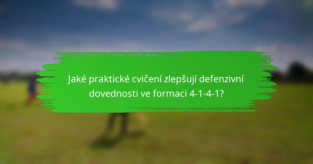 Jaké praktické cvičení zlepšují defenzivní dovednosti ve formaci 4-1-4-1?
