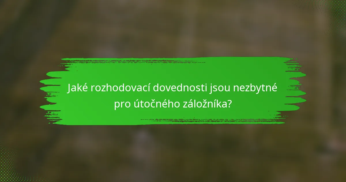 Jaké rozhodovací dovednosti jsou nezbytné pro útočného záložníka?