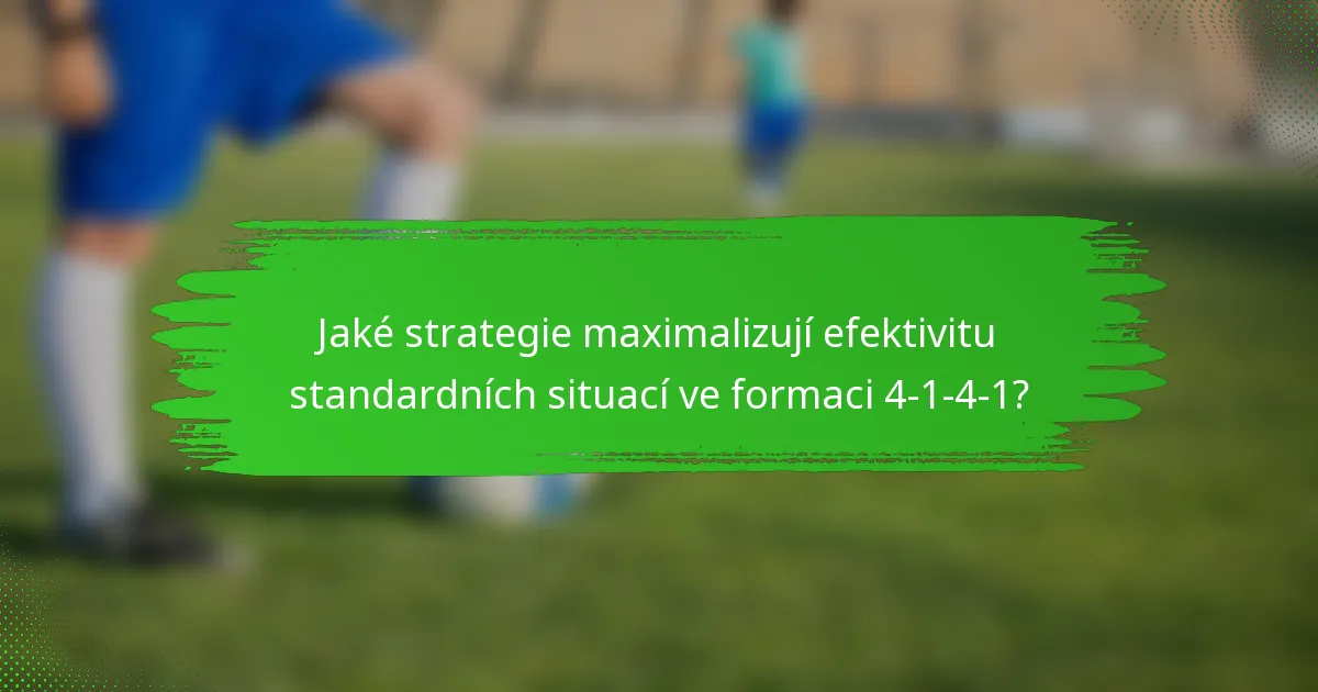 Jaké strategie maximalizují efektivitu standardních situací ve formaci 4-1-4-1?