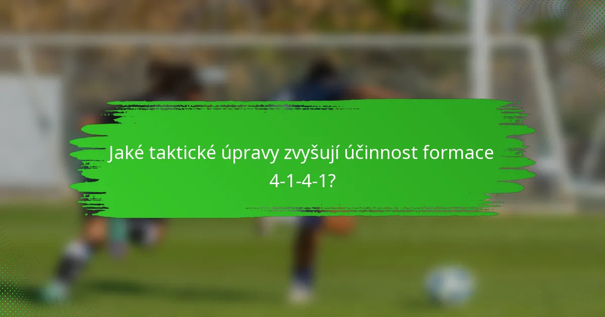 Jaké taktické úpravy zvyšují účinnost formace 4-1-4-1?