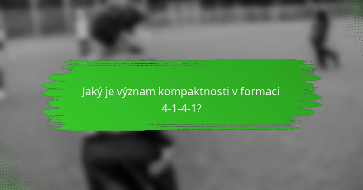 Jaký je význam kompaktnosti v formaci 4-1-4-1?