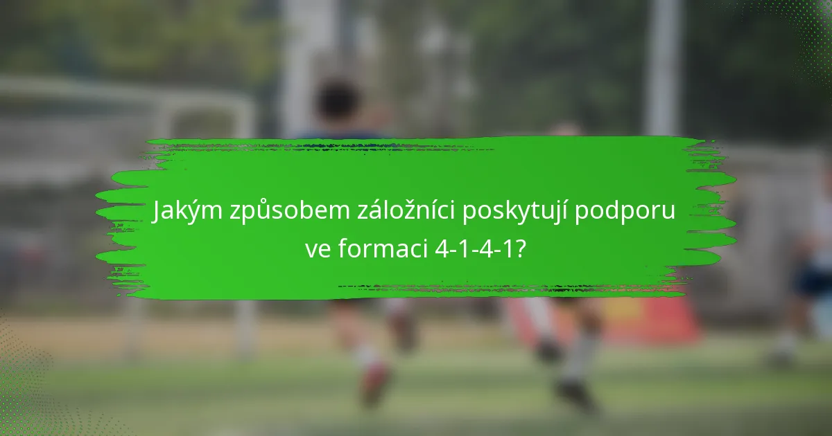 Jakým způsobem záložníci poskytují podporu ve formaci 4-1-4-1?