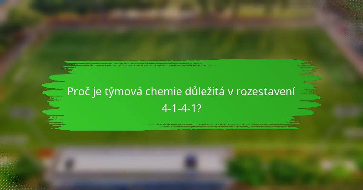 Proč je týmová chemie důležitá v rozestavení 4-1-4-1?